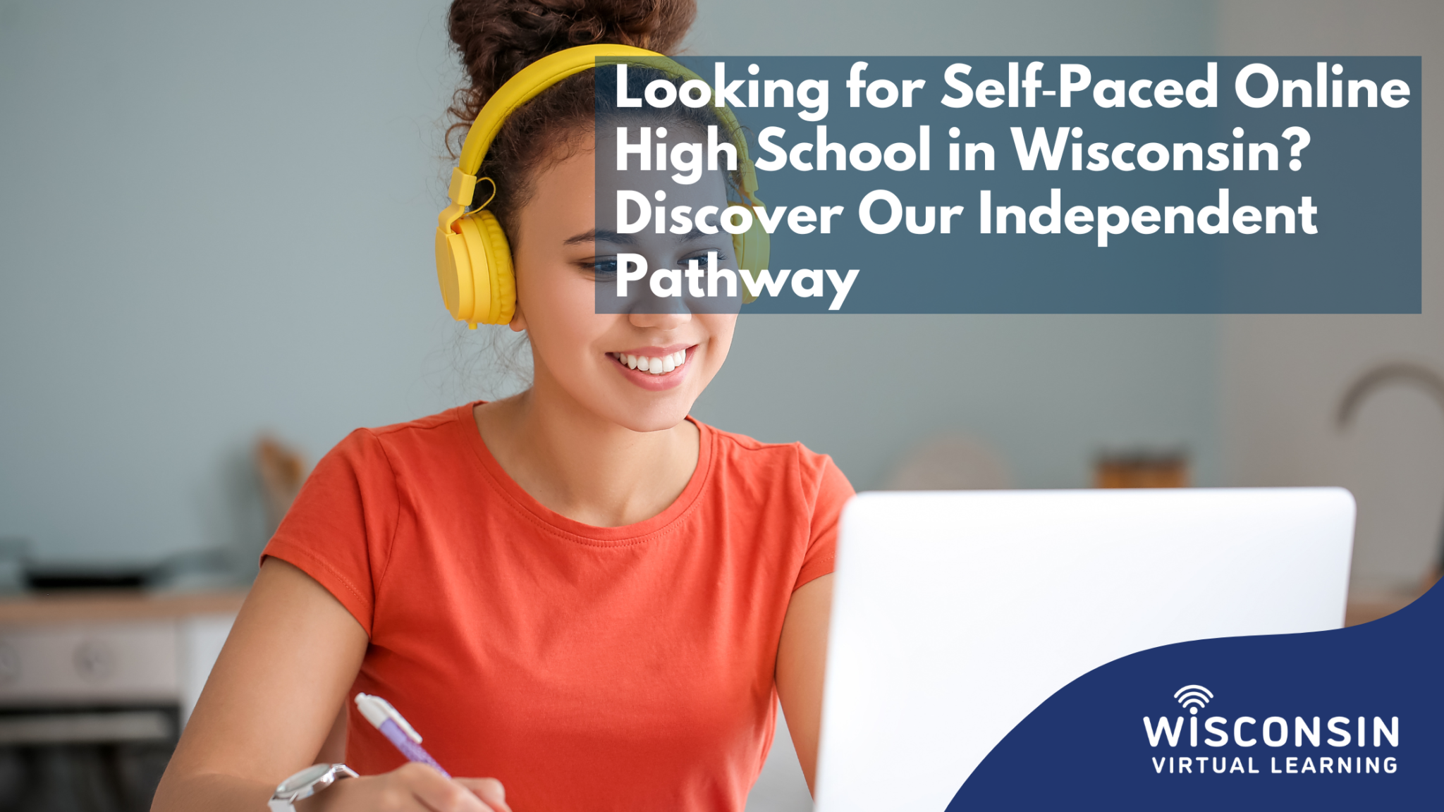 White text reads "Looking for a Self-Paced Online High School in Wisconsin? Discover Our Independent Pathway!" with an image of a virtual student