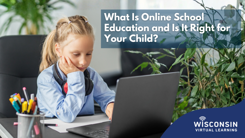 What Is Online School Education and Is It Right for Your Child?
